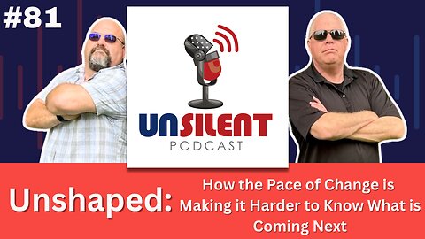 81. Unshaped: How the Pace of Change is Making it Harder to Know What is Coming Next