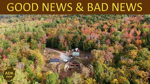 OFF GRID BUILD in the Adirondacks - GOOD NEWS & BAD NEWS
