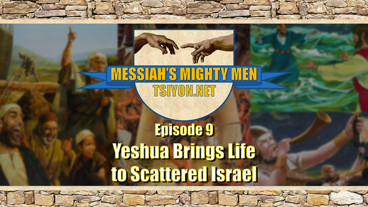 Messiah's Mighty Men - Ep9 - Yeshua Brings Life to Scattered Israel