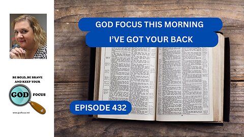 GOD FOCUS THIS MORNING EP432 IVE GOT YOUR BACK