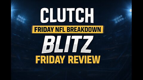 The Clutch Friday NFL Blitz Breakdown Review