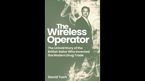 The Wireless Operator: The Untold Story of the British Sailor Who Invented the Modern Drug Trade