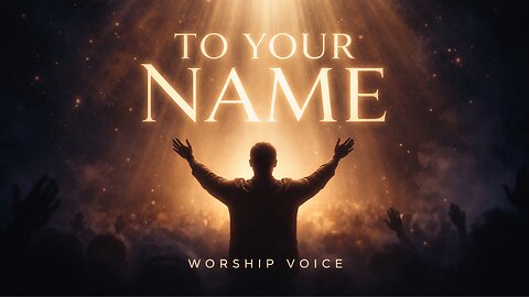 “To Your Name | Worship Song | Praise and Adoration | Worship Voice”