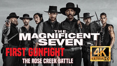 The Magnificent Seven - First Gunfight at Rose Creek in 4K ULTRA HD