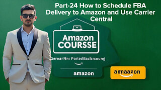 Part-24 How to Schedule FBA Delivery to Amazon and Use Carrier Central