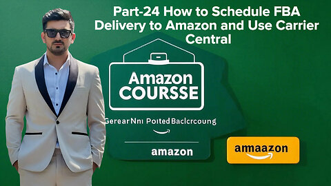 Part-24 How to Schedule FBA Delivery to Amazon and Use Carrier Central