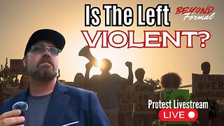 Is The Left Violent? | Live Protest