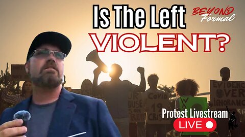 Is The Left Violent? | Live Protest