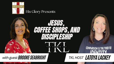 His Glory Presents: That Kingdom Life w/ Latoya Lackey: Ep 8 w/ Brooke Seabright