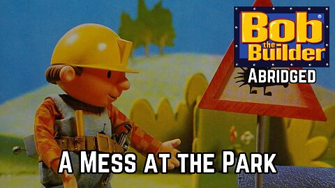 Bob the Builder Abridged | A Mess at the Park