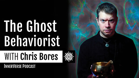 Chris Bores | The Ghost Doctor's Case Files: Haunting Behavior Psychology & The Mental Cosmos