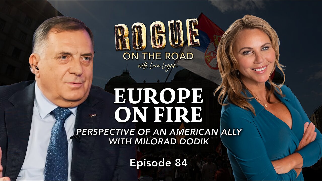 EUROPE ON FIRE: Perspective of an American ally with Milorad Dodik | Lara Logan | Ep 84