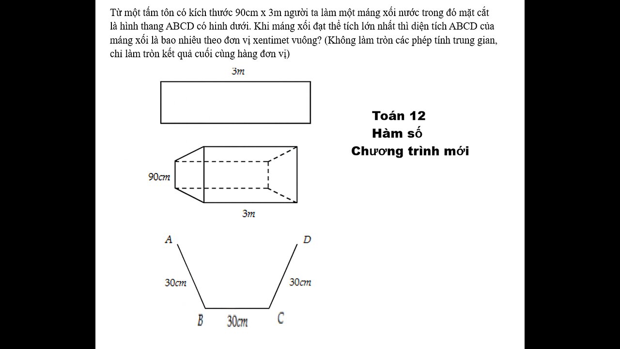 Toán 12: Từ một tấm tôn có kích thước 90cm x 3m người ta làm một máng xối nước trong đó mặt cắt là