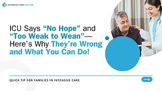 ICU Says “No Hope” and “Too Weak to Wean”—Here’s Why They’re Wrong and What You Can Do!