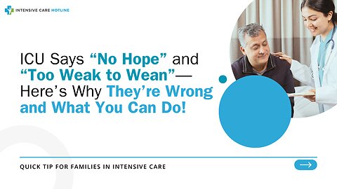 ICU Says “No Hope” and “Too Weak to Wean”—Here’s Why They’re Wrong and What You Can Do!