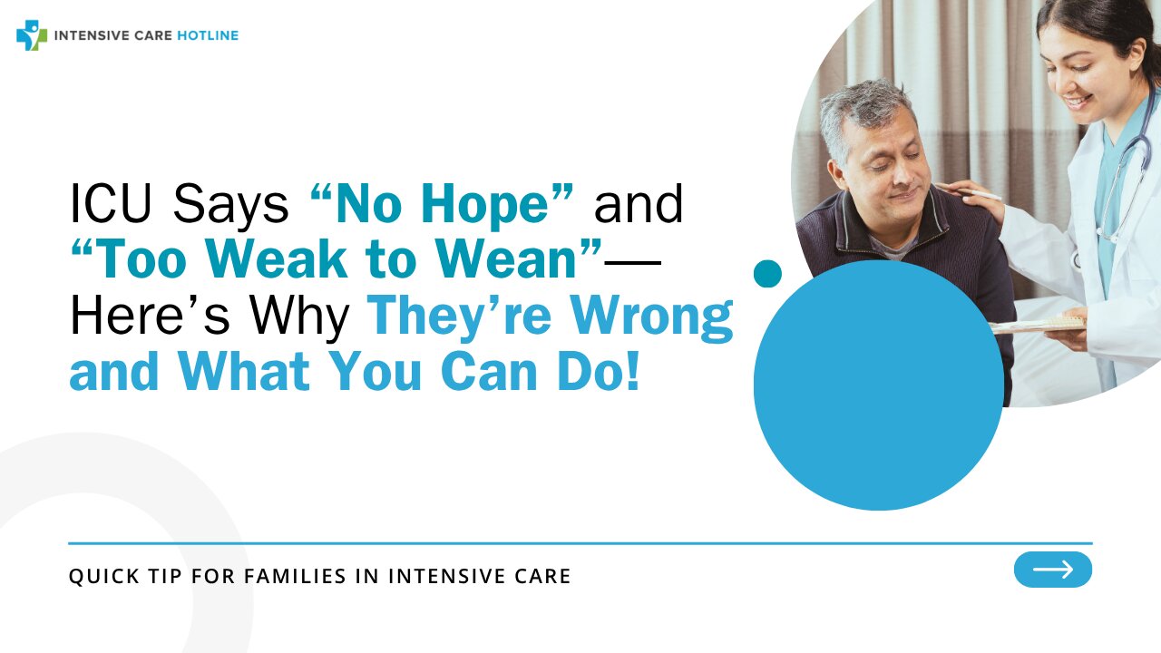 ICU Says “No Hope” and “Too Weak to Wean”—Here’s Why They’re Wrong and What You Can Do!