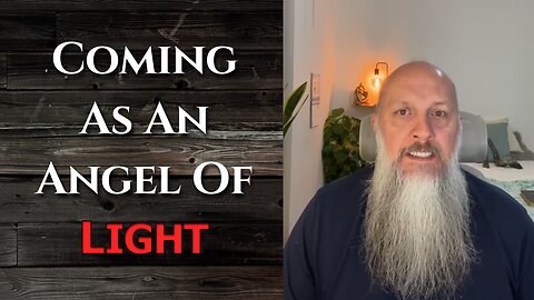 “Coming As An Angel Of Light”