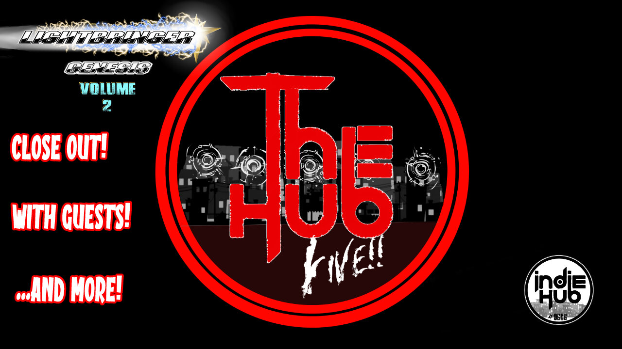 The Hub Live! ep7: Lightbringer: Genesis Vol 2 Close Out!