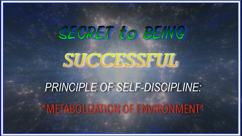 Secret to Being Successful | Principle of Self-Discipline - Metabolization of Environment