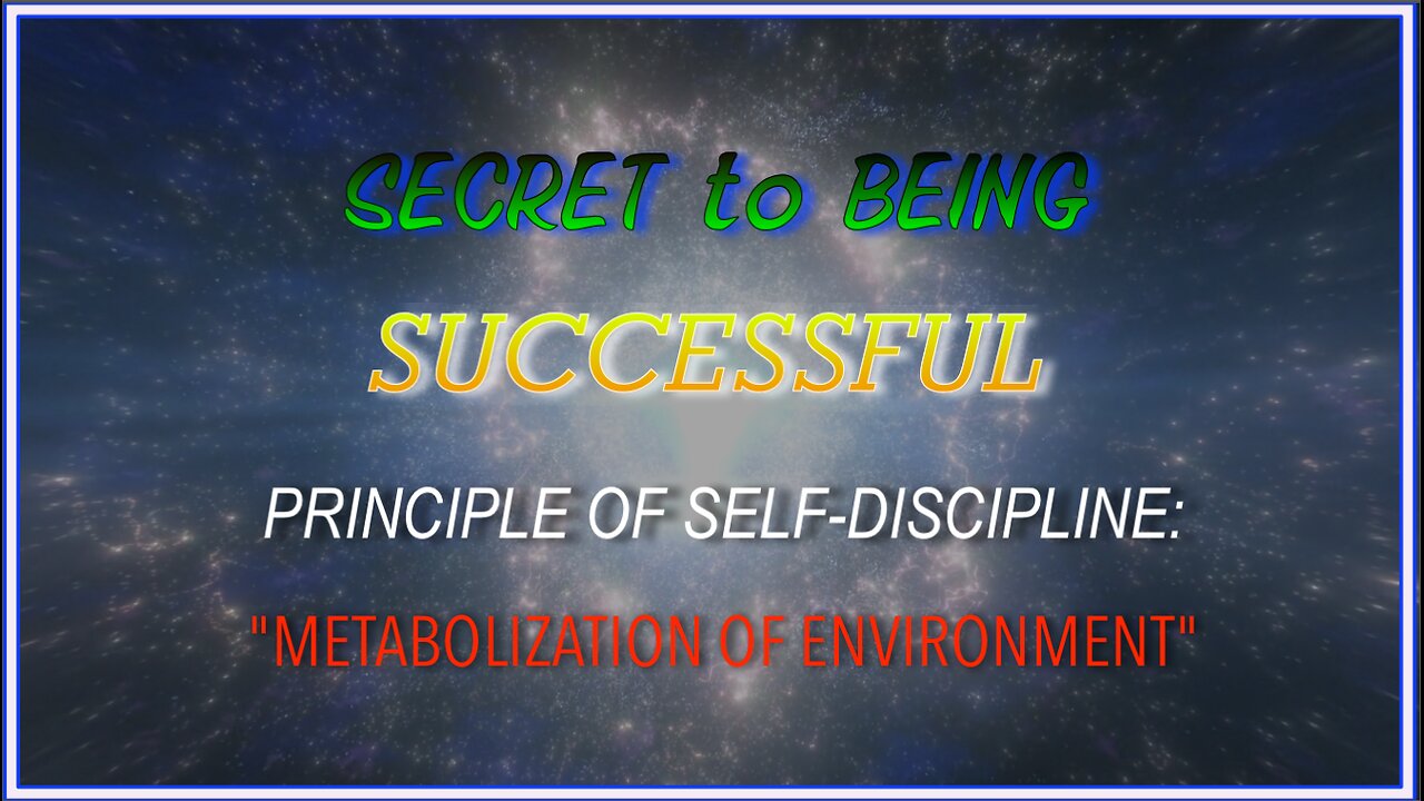 Secret to Being Successful | Principle of Self-Discipline - Metabolization of Environment