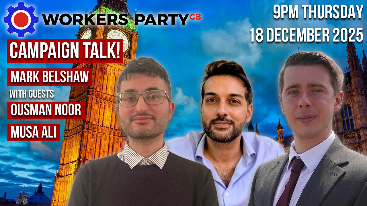 Workers Party Campaign Talk Episode 7