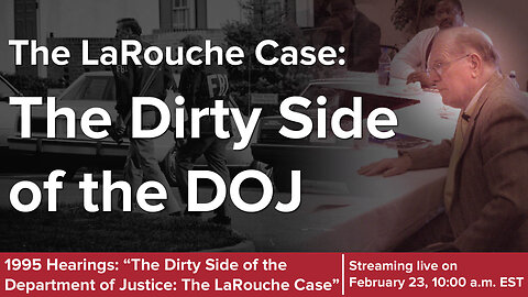 The Dirty Side of the U.S. Department of Justice: The LaRouche Case