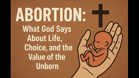 Abortion: What God Says About Life, Choice, and the Value of the Unborn