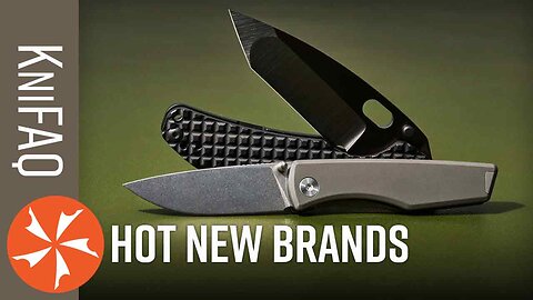 Up & Coming Knife Brands - KniFAQ #233
