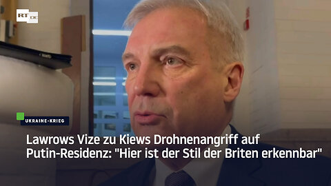 Lawrows Vize zu Kiews Drohnenangriff auf Putin-Residenz: "Hier ist der Stil der Briten erkennbar"