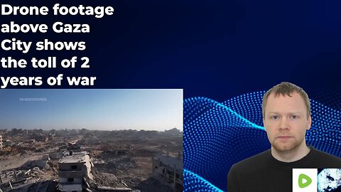 Drone footage above Gaza City shows the toll of 2 years of war