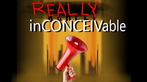 Really InCONCEIVable