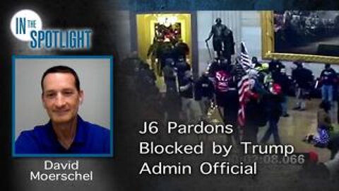 David Moerschel: J6 Pardons Blocked by Trump Admin Official