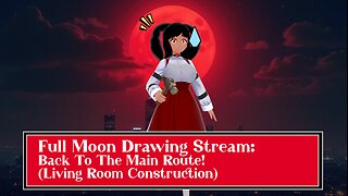 [Drawing Stream] It's a Full Moon, So It's Back to the Main Route!