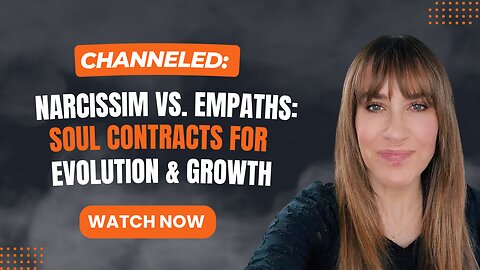 Channeled: Narcissim vs Empaths Soul Contracts for Evolution & Growth