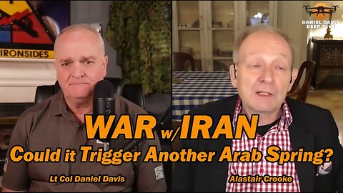 War w/Iran: Could it Trigger Another Arab Spring? /Alastair Crooke & Lt Col Daniel Davis