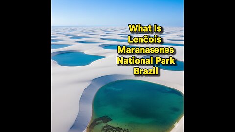 What Is Lençóis Maranhenses National Park Brazil | Desert With Blue Lagoons