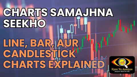 Charts Samajhna Seekho: Line, Bar, Aur CandleStick Charts Explained | Eyez to Analyze