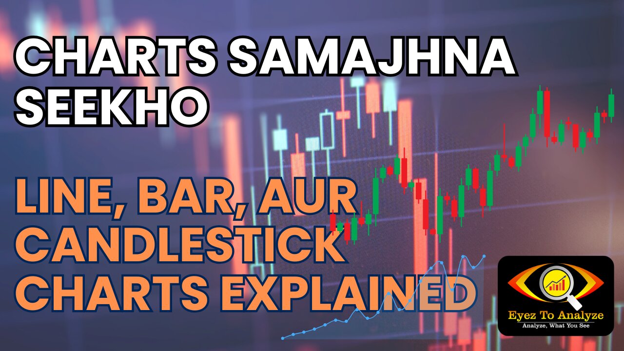 Charts Samajhna Seekho: Line, Bar, Aur CandleStick Charts Explained | Eyez to Analyze