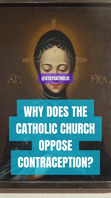 WHY DOES THE CATHOLIC CHURCH OPPOSE CONTRACEPTION? #TRUTH #JESUS #CHRIST #MARY #JOSEPH #IHS #JMJ #AM