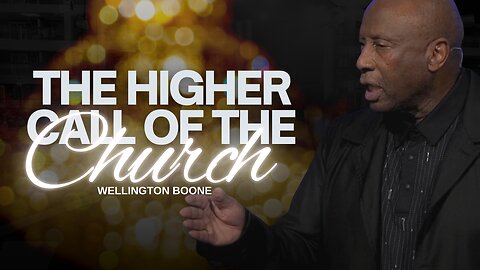 Wellington Boone | The Higher Call of the Church