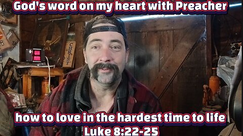 God's word on my heart with Preacher how to love in the hardest time to life Luke 8:22-25