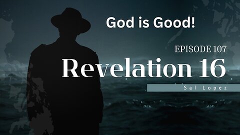 Revelation 16, ep 107