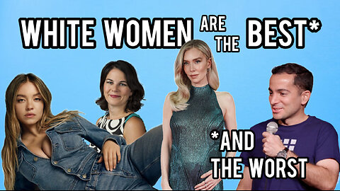 White Women Are the Best, and the Worst! | Nicholas De Santo