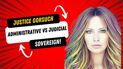Gorsuch: Administrative vs Judicial Courts