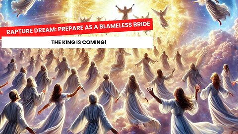 Rapture Dream: Prepare as a Blameless Bride—The King is Coming!