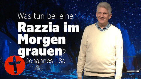 Was tun bei einer Razzia im Morgengrauen? | Johannes 18a | Gert Hoinle