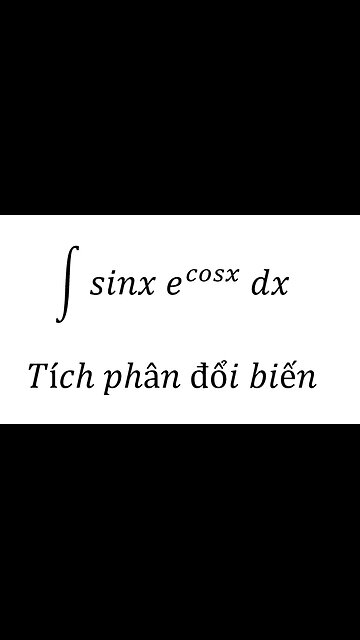 Toán 12: ∫ sinx e^cosx dx - Tích phân đổi biến #Integral #Calculus #Substitution #TichPhan #Toan12