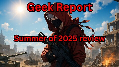 Geek report special report 2025 summer review