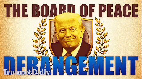 The Board of Peace Derangement - Trumpet Daily | Jan. 22, 2026