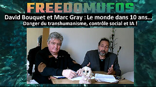 David Bouquet et Marc Gray : Le monde dans 10 ans… Danger du transhumanisme, contrôle social et IA !